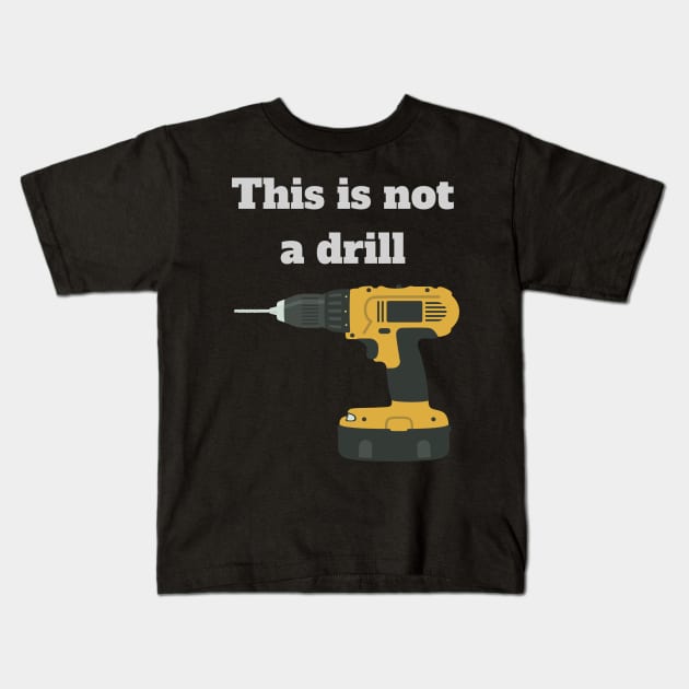 This is not a drill Kids T-Shirt by kikarose